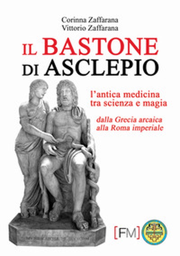 Il bastone di Asclepio. L'antica medicina tra scienza e magia dalla Grecia arcaica alla Roma imperiale - Librerie.coop Il bastone di Asclepio. L'antica medicina tra scienza e magia dalla Grecia arcaica alla Roma imperiale - Librerie.coop