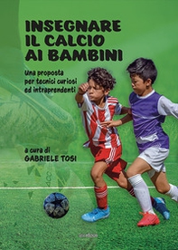 Insegnare il calcio ai bambini. Una proposta per tecnici curiosi ed intraprendenti - Librerie.coop Insegnare il calcio ai bambini. Una proposta per tecnici curiosi ed intraprendenti - Librerie.coop