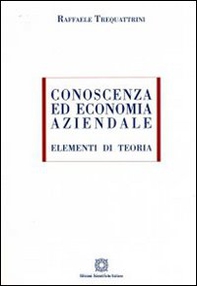 Conoscenza ed economia aziendale. Elementi di teoria - Librerie.coop