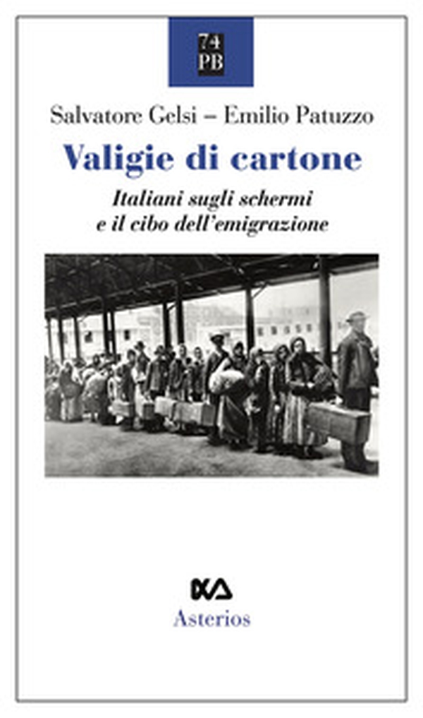 Valigie di cartone. Italiani sugli schermi e il cibo dell'emigrazione - Librerie.coop Valigie di cartone. Italiani sugli schermi e il cibo dell'emigrazione - Librerie.coop