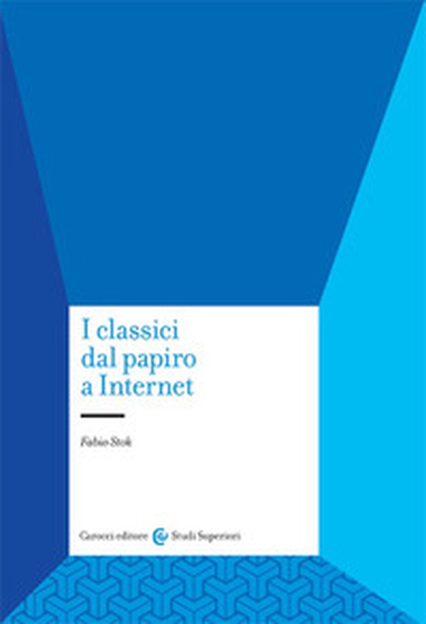 I classici dal papiro a internet - Librerie.coop I classici dal papiro a internet - Librerie.coop