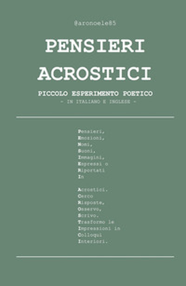 Pensieri acrostici. Piccolo esperimento poetico. Ediz. italiana e inglese - Librerie.coop Pensieri acrostici. Piccolo esperimento poetico. Ediz. italiana e inglese - Librerie.coop