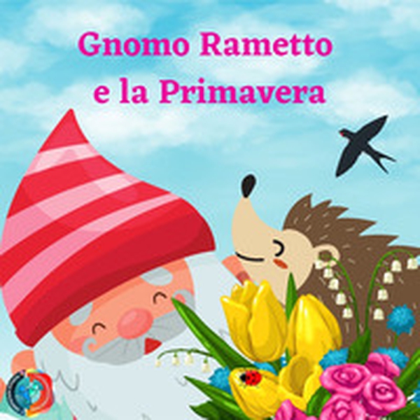 Gnomo Rametto e la primavera - Librerie.coop Gnomo Rametto e la primavera - Librerie.coop