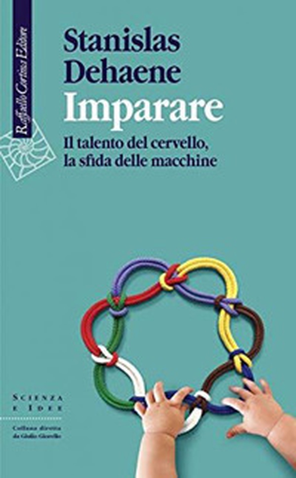 Imparare. Il talento del cervello, la sfida delle macchine - Librerie.coop Imparare. Il talento del cervello, la sfida delle macchine - Librerie.coop