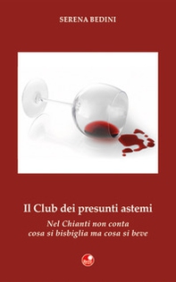 Il club dei presunti astemi. Nel Chianti non conta cosa si bisbiglia, ma cosa si beve - Librerie.coop