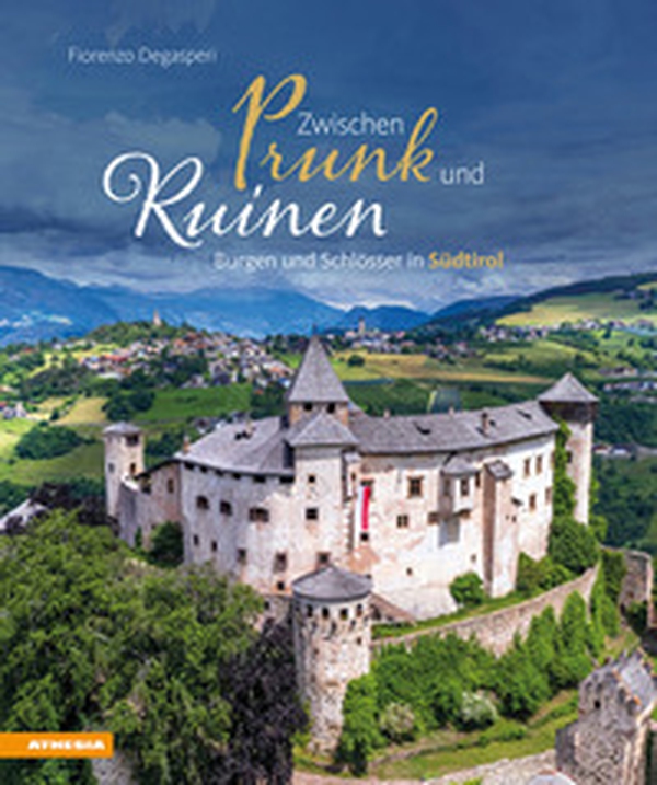 Zwischen Prunk und Ruinen. Burgen und Schlösser in Südtirol - Librerie.coop Zwischen Prunk und Ruinen. Burgen und Schlösser in Südtirol - Librerie.coop