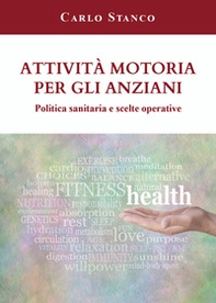 Attività motoria per gli anziani. Politica sanitaria e scelte operative - Librerie.coop