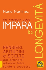 The mindbody code. Impara la longevità - Librerie.coop The mindbody code. Impara la longevità - Librerie.coop