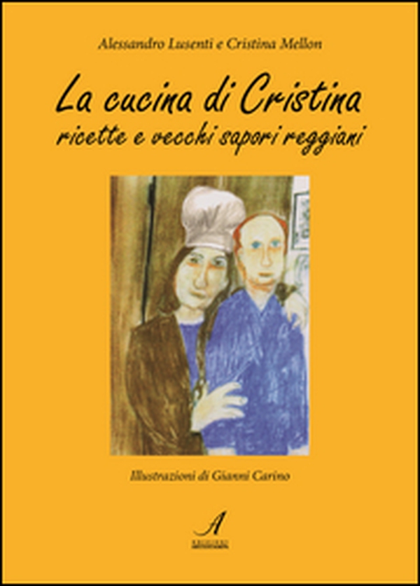 La cucina di Cristina. Ricette e vecchi sapori reggiani - Librerie.coop La cucina di Cristina. Ricette e vecchi sapori reggiani - Librerie.coop