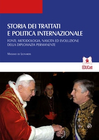 Storia dei trattati e politica internazionale. Fonti, metodologia, nascita ed evoluzione della diplomazia permanente - Librerie.coop