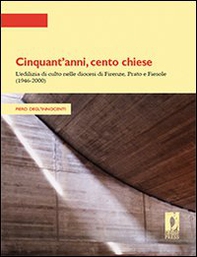 Cinquant'anni, cento chiese. L'edilizia di culto nelle diocesi di Firenze, Prato e Fiesole (1946-2000) - Librerie.coop