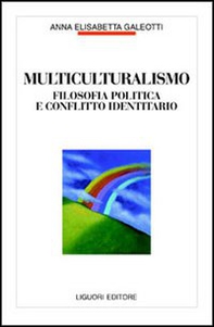 Multiculturalismo. Filosofia politica e conflitto identitario - Librerie.coop