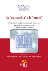 La «via vecchia» e la «nuova». Insegnamento, apprendimento, formazione: percorsi verso (e attraverso) le lingue seconde e straniere - Vol. 2 - Librerie.coop