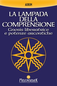La lampada della comprensione. Gnosis liberatrice e potenze arcontiche - Librerie.coop