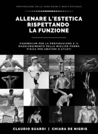 Allenare l'estetica rispettando la funzione vademecum per la preparazione e il raggiungimento della miglior forma fisica per amatori e atleti - Librerie.coop