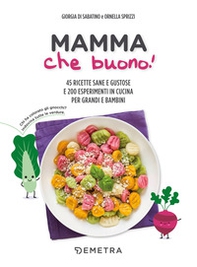 Mamma che buono! 45 ricette sane e gustose e 200 esperimenti in cucina per grandi e bambini - Librerie.coop Mamma che buono! 45 ricette sane e gustose e 200 esperimenti in cucina per grandi e bambini - Librerie.coop