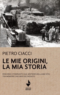 Le mie origini, la mia storia. Percorso (itinerante) sul sentiero della mia vita tra memorie e ricordi del passato - Librerie.coop