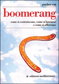 Boomerang. Come si costruiscono, come si lanciano, come si afferrano - Librerie.coop Boomerang. Come si costruiscono, come si lanciano, come si afferrano - Librerie.coop