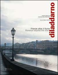 Diladdarno. Firenze oltre il fiume-Florence beyond the river - Librerie.coop