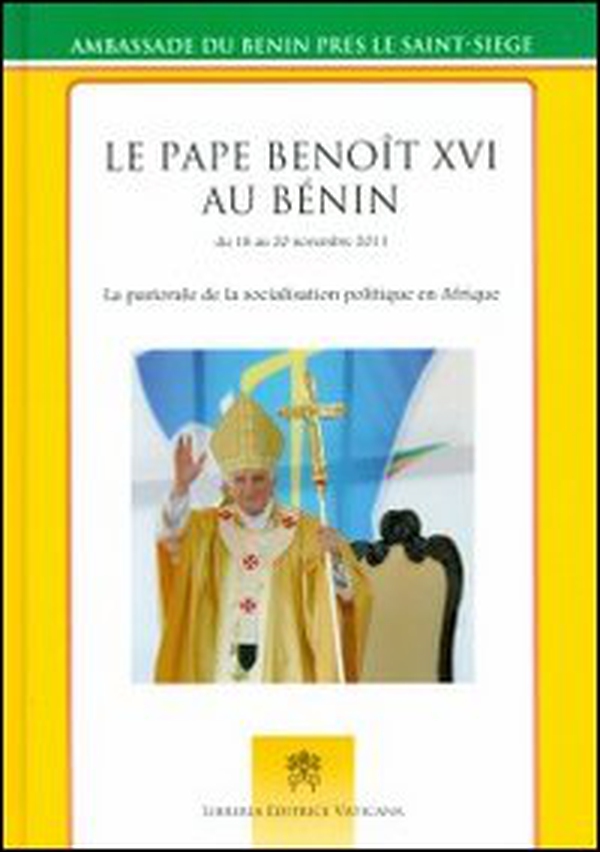 Le pape Benoît au Bénin du 18 au 20 novembre 2012. La pastorale de la socialisation politique en Afrique - Librerie.coop Le pape Benoît au Bénin du 18 au 20 novembre 2012. La pastorale de la socialisation politique en Afrique - Librerie.coop