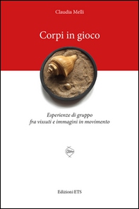 Corpi in gioco. Esperienze di gruppo fra vissuti e immagini in movimento - Librerie.coop