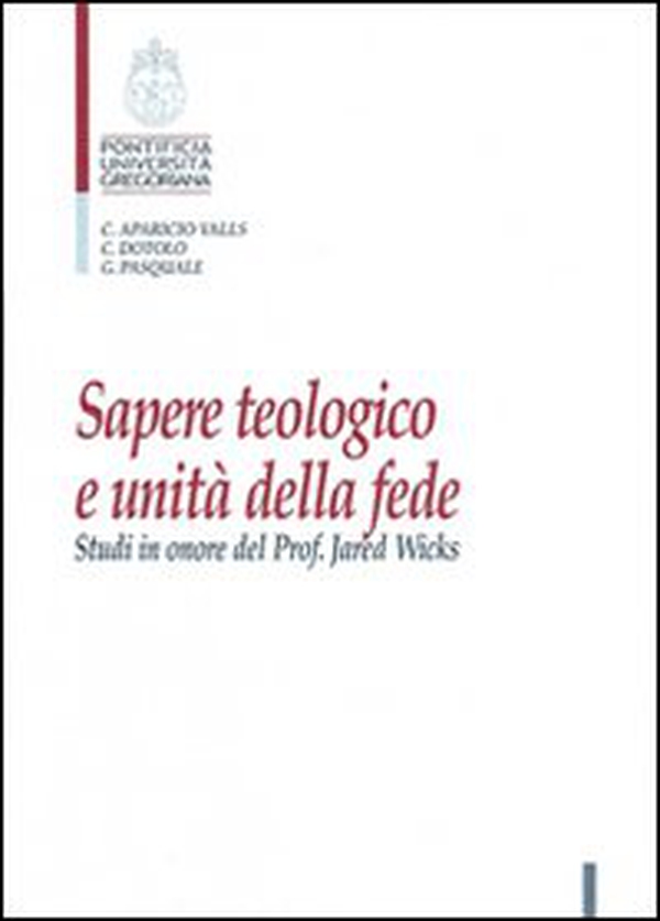 Sapere teologico e unità della fede. Studi in onore del Prof. J. Wicks - Librerie.coop Sapere teologico e unità della fede. Studi in onore del Prof. J. Wicks - Librerie.coop