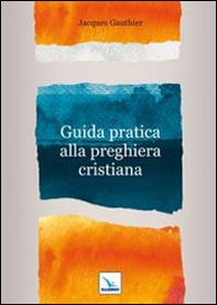 Guida pratica alla preghiera cristiana - Librerie.coop