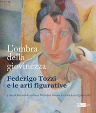 L'ombra della giovinezza. Federigo Tozzi e le arti figurative - Librerie.coop
