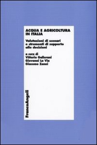 Acqua e agricoltura in Italia. Valutazioni di scenari e strumenti di supporto alle decisioni - Librerie.coop