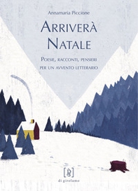 Arriverà Natale. Poesie, racconti, pensieri per un avvento letterario - Librerie.coop