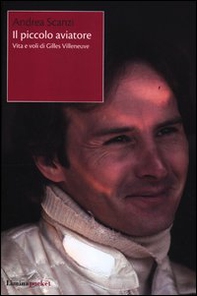 Il piccolo aviatore. Vita e voli di Gilles Villeneuve - Librerie.coop Il piccolo aviatore. Vita e voli di Gilles Villeneuve - Librerie.coop