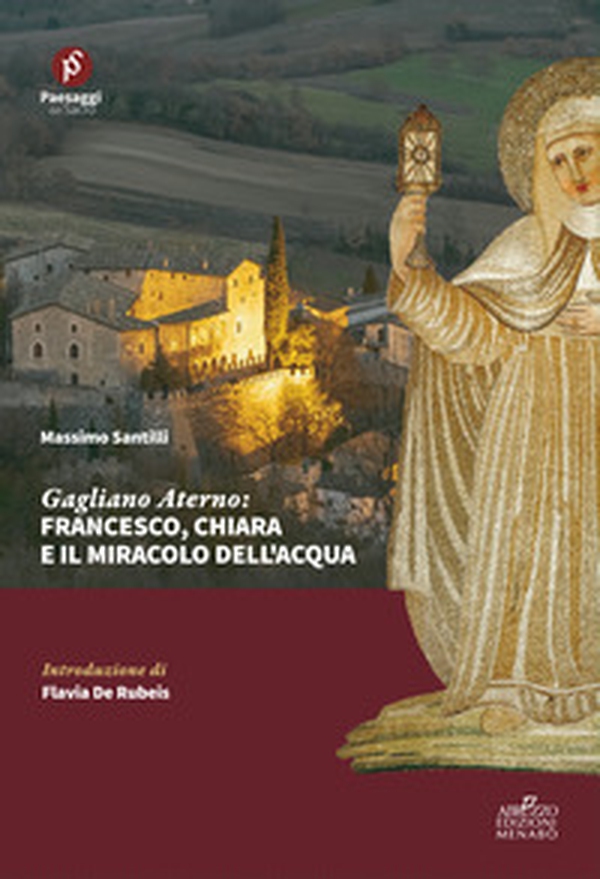 Gagliano Aterno: Francesco, Chiara e il miracolo dell'acqua - Librerie.coop Gagliano Aterno: Francesco, Chiara e il miracolo dell'acqua - Librerie.coop