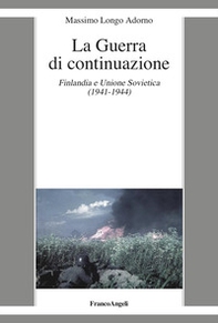 La guerra di continuazione. Finlandia e Unione Sovietica (1941-1944) - Librerie.coop