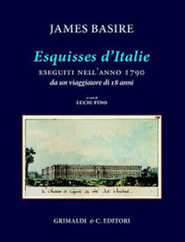 «Esquisses d'Italie» eseguiti nell'anno 1790 da un viaggiatore di 18 anni - Librerie.coop