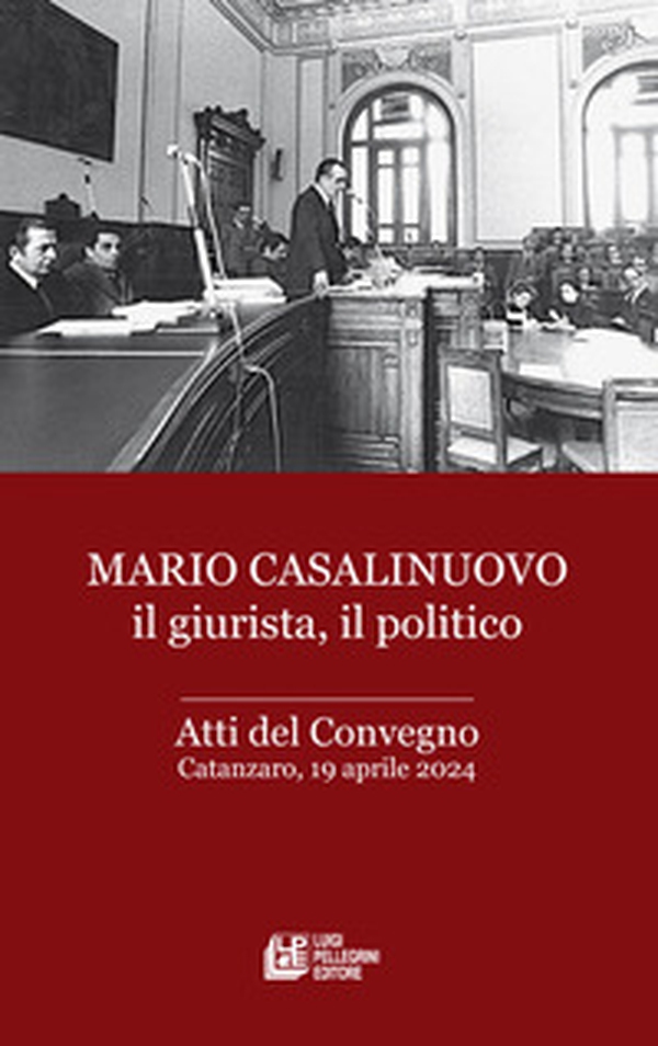 Mario Casalinuovo il giurista, il politico. Atti del Convegno (Catanzaro, 19 aprile 2024) - Librerie.coop