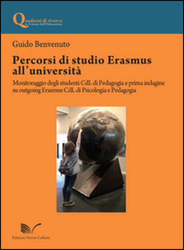 Percorsi di studio Erasmus all'Università. Monitoraggio degli studenti CdL di pedagogia e prima indagine su outgoing Erasmus CdL di psicologia e pedagogia - Librerie.coop Percorsi di studio Erasmus all'Università. Monitoraggio degli studenti CdL di pedagogia e prima indagine su outgoing Erasmus CdL di psicologia e pedagogia - Librerie.coop