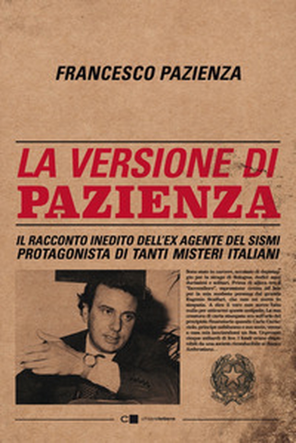 La versione di Pazienza. Il racconto inedito dell'ex agente del Sismi protagonista di tanti misteri italiani - Librerie.coop La versione di Pazienza. Il racconto inedito dell'ex agente del Sismi protagonista di tanti misteri italiani - Librerie.coop