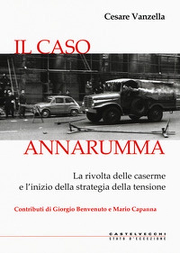 Il caso Annarumma. La rivolta delle caserme e l'inizio della strategia della tensione - Librerie.coop Il caso Annarumma. La rivolta delle caserme e l'inizio della strategia della tensione - Librerie.coop