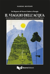 IL viaggio dell'acqua. Storia di potere, ingiustizie e paradossi, tra passato, presente e futuro - Librerie.coop