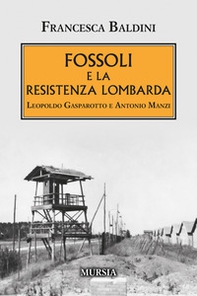 Fossoli e la Resistenza lombarda. Leopoldo Gasparotto e Antonio Manzi - Librerie.coop