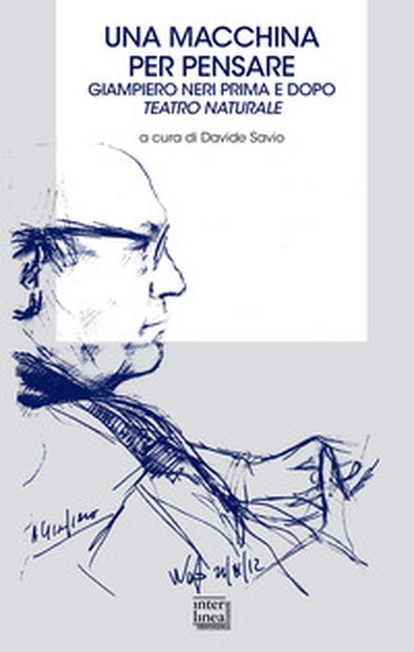 Una macchina per pensare. Giampiero Neri prima e dopo Teatro naturale - Librerie.coop