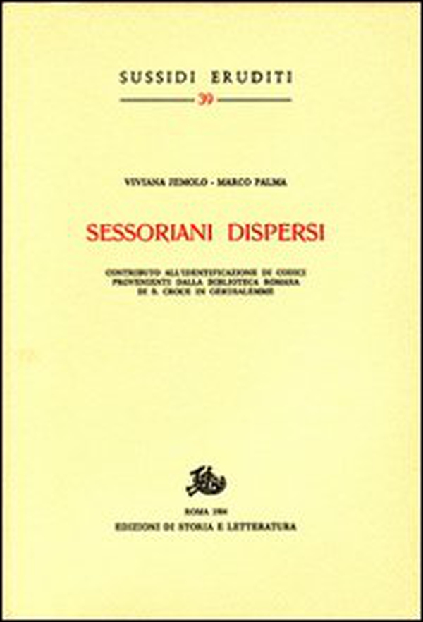 Sessoriani dispersi. Contribyto all'identificazione di codici provenienti dalla biblioteca romana di S. Croce in Gerusalemme - Librerie.coop Sessoriani dispersi. Contribyto all'identificazione di codici provenienti dalla biblioteca romana di S. Croce in Gerusalemme - Librerie.coop