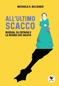 All'ultimo scacco. Buddha, gli ostaggi e la regina che saluta - Librerie.coop