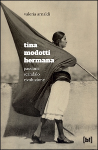Tina Modotti hermana. Passione, scandalo, rivoluzione - Librerie.coop Tina Modotti hermana. Passione, scandalo, rivoluzione - Librerie.coop