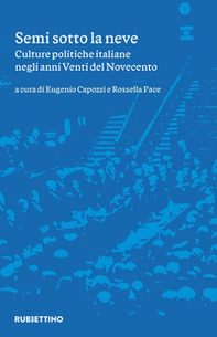 Semi sotto la neve. Culture politiche italiane negli anni Venti del Novecento - Librerie.coop