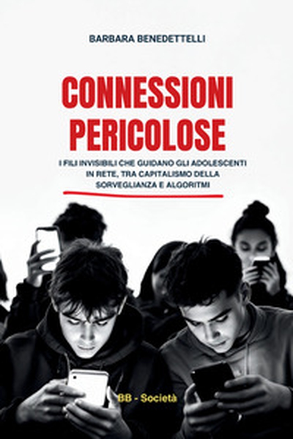 Connessioni pericolose. I fili invisibili che guidano gli adolescenti in rete tra capitalismo della sorveglianza e algoritmi - Librerie.coop Connessioni pericolose. I fili invisibili che guidano gli adolescenti in rete tra capitalismo della sorveglianza e algoritmi - Librerie.coop