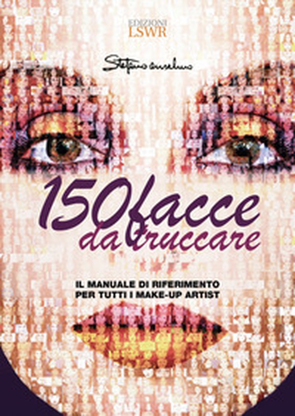 150 facce da truccare. Il manuale di riferimento per tutti i make-up artist - Librerie.coop 150 facce da truccare. Il manuale di riferimento per tutti i make-up artist - Librerie.coop