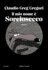 Il mio nome è Sorciosecco - Librerie.coop Il mio nome è Sorciosecco - Librerie.coop