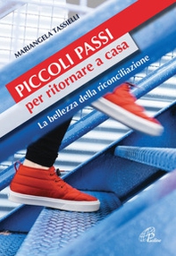 Piccoli passi per ritornare a casa. La bellezza della riconciliazione - Librerie.coop Piccoli passi per ritornare a casa. La bellezza della riconciliazione - Librerie.coop