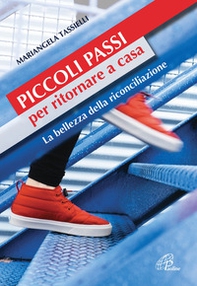 Piccoli passi per ritornare a casa. La bellezza della riconciliazione - Librerie.coop